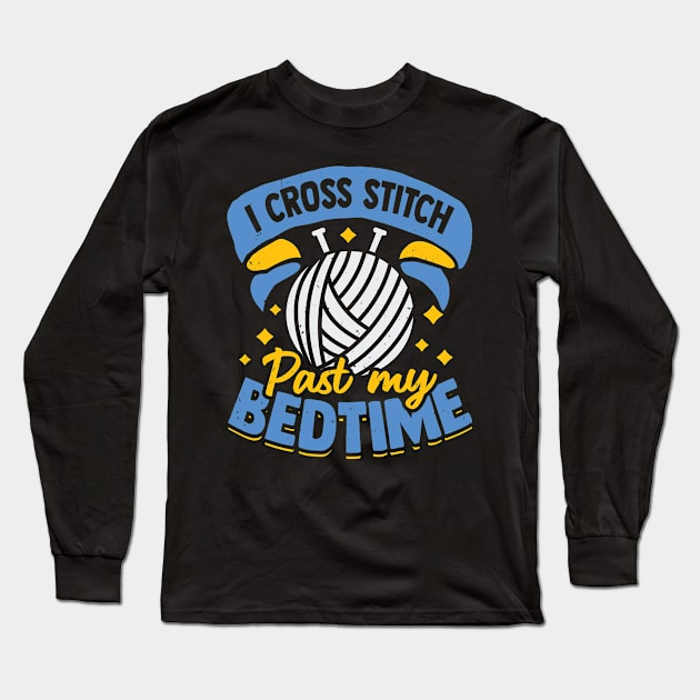 I Cross Stitch Past My Bedtime Long Sleeve T-Shirt by Dolde08